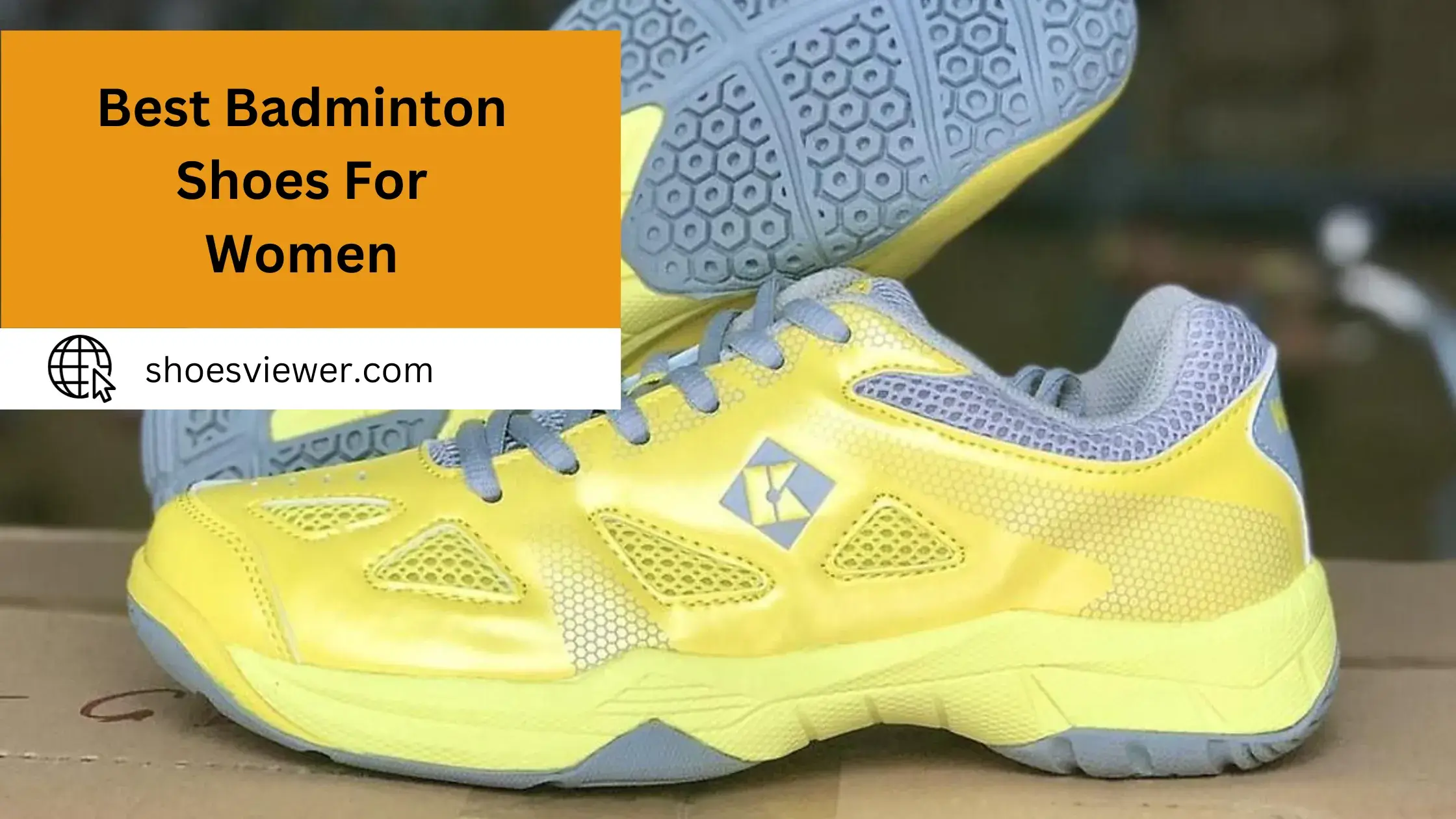 Best Badminton Shoes For Women - A Comprehensive Guide
