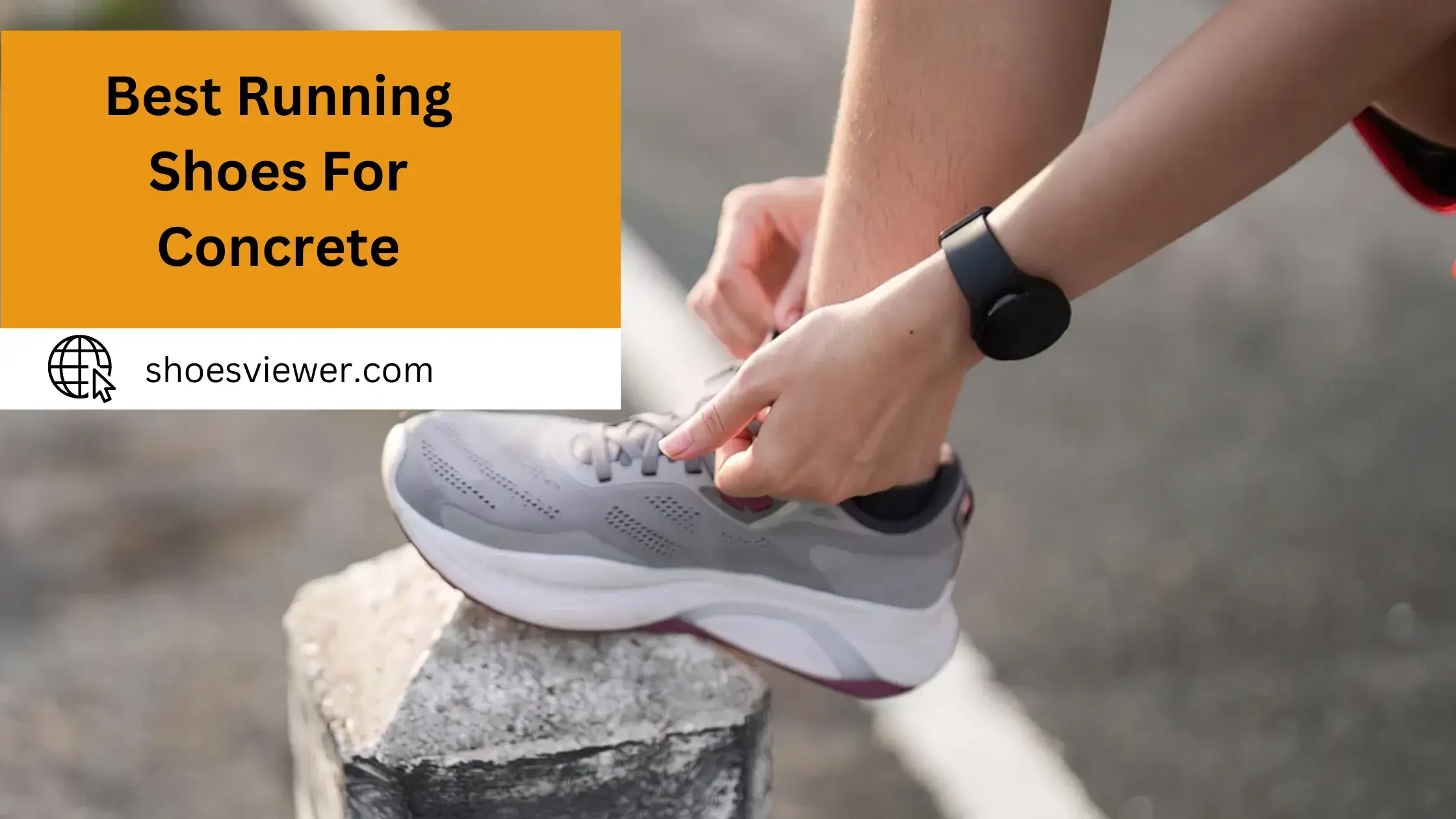 Best Running Shoes For Concrete - (An In-Depth Guide)