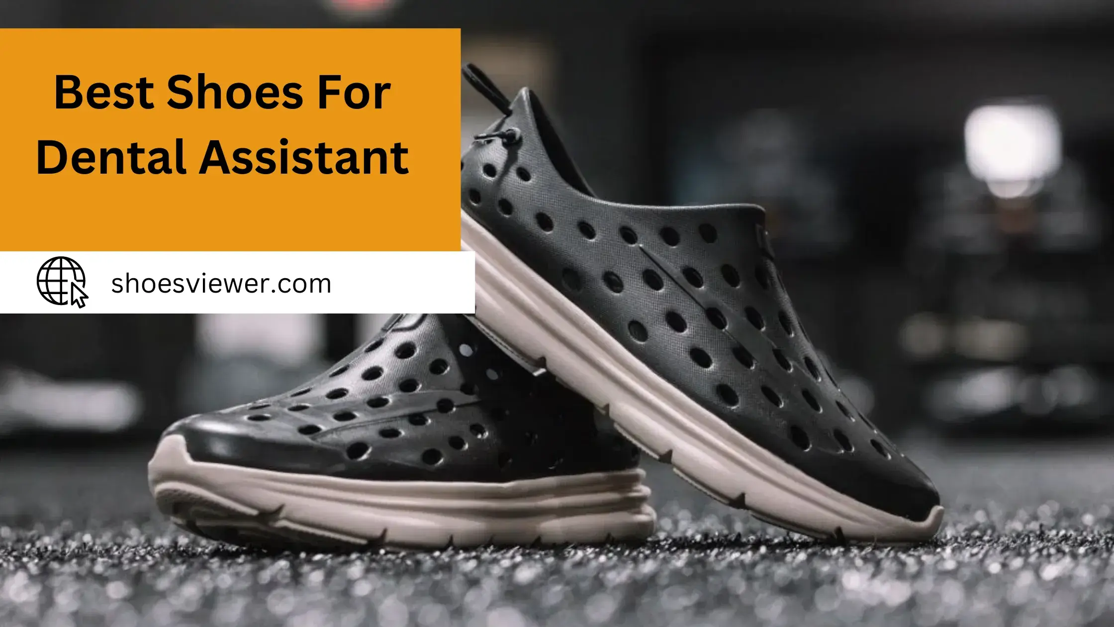 Best Shoes For Dental Assistant - A Comprehensive Guide