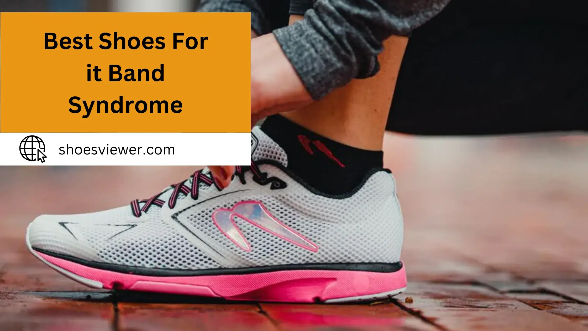 Best Shoes For it Band Syndrome -  A Comprehensive Guide