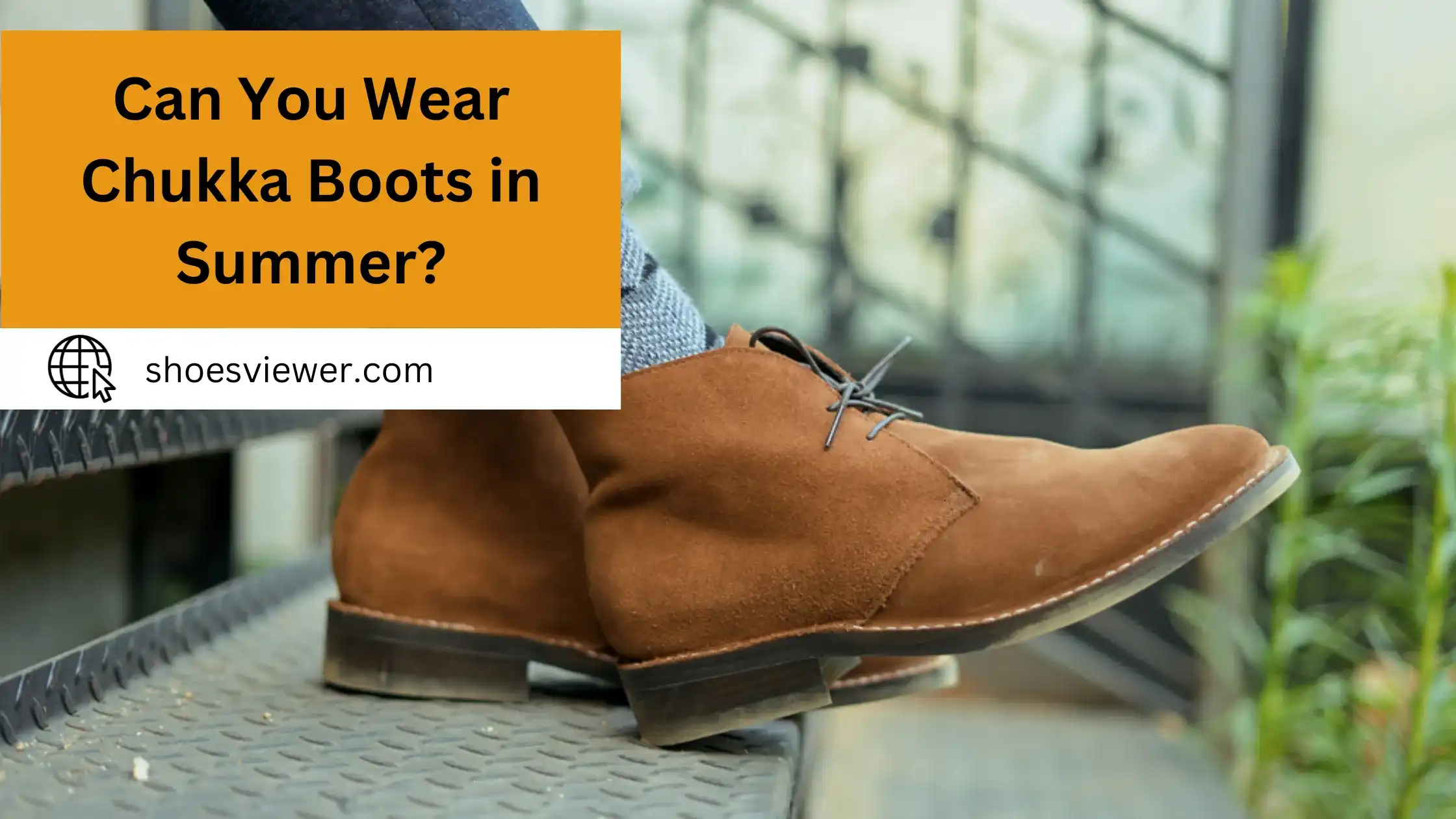 Can You Wear Chukka Boots in Summer? Detailed Information