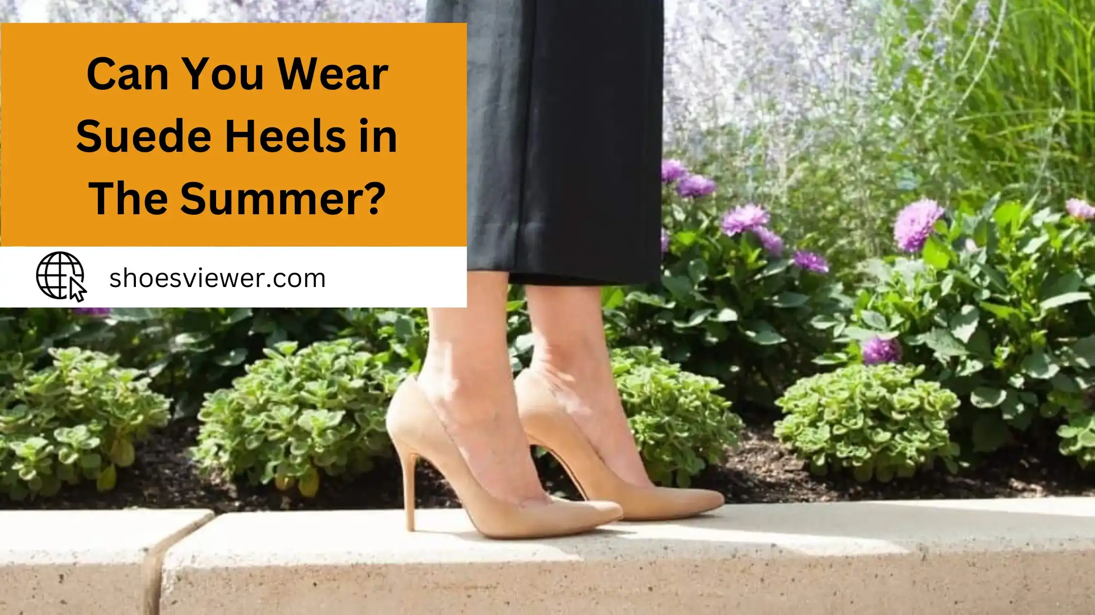 Can You Wear Suede Heels in The Summer? Footwear Sense