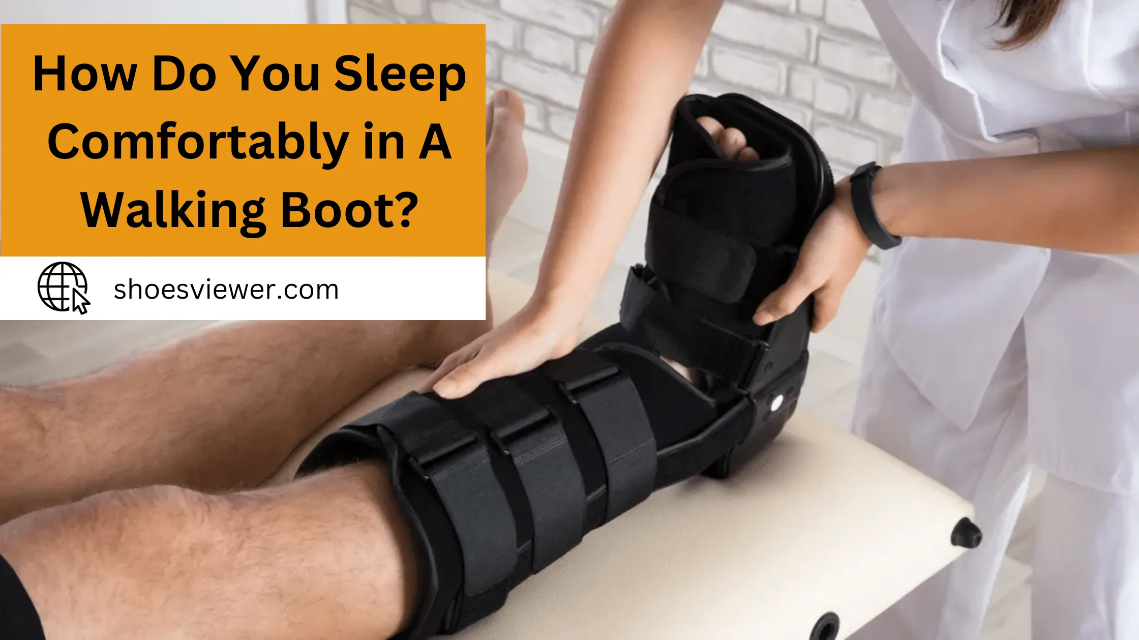 How Do You Sleep Comfortably In A Walking Boot?