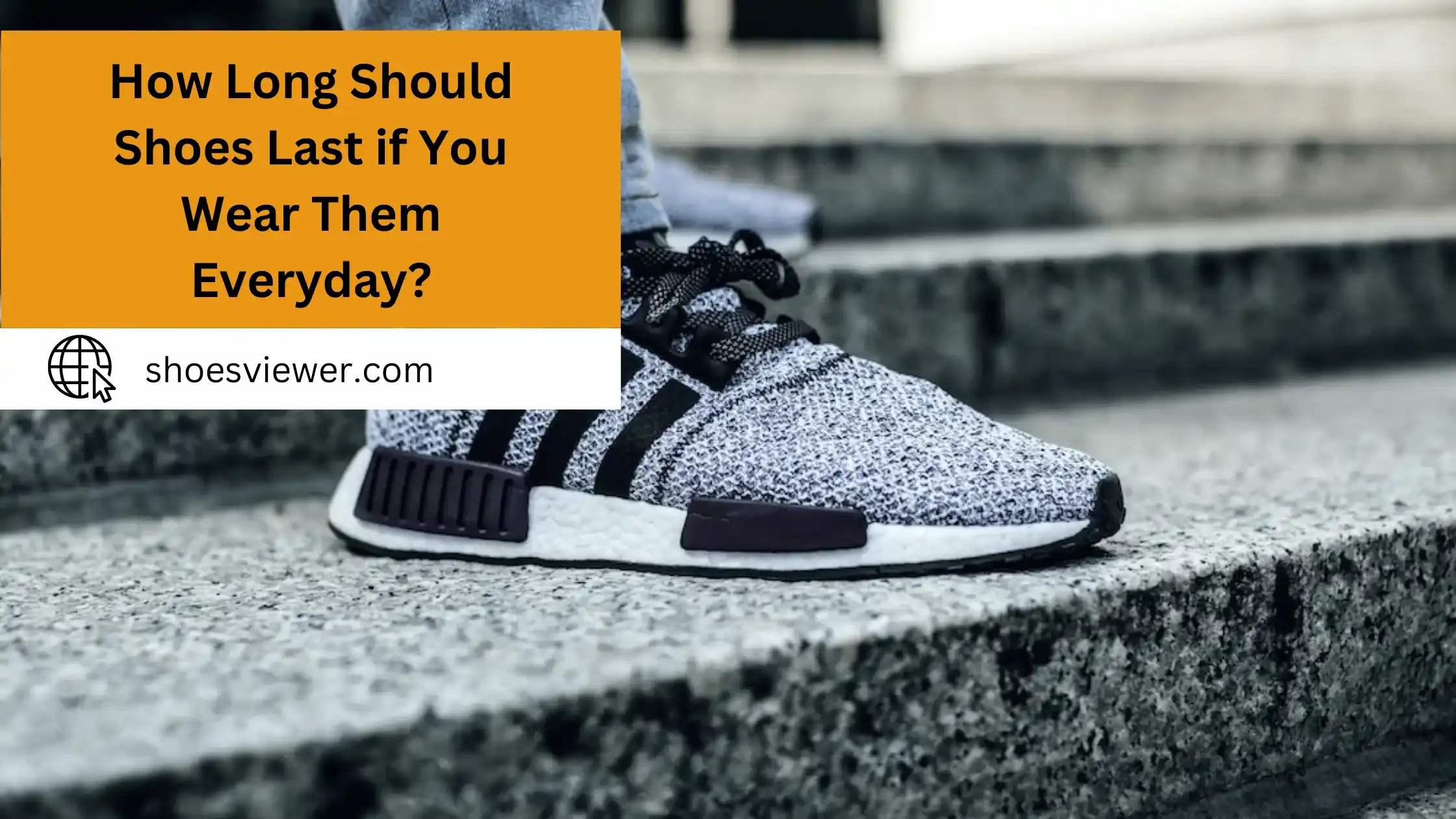 How Long Should Shoes Last if You Wear Them Everyday? #1 Guide