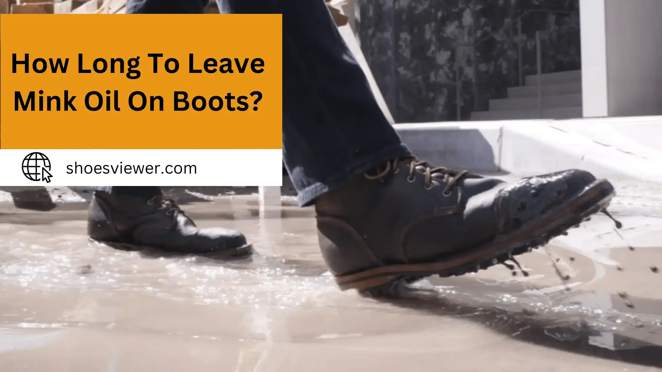 How Long To Leave Mink Oil On Boots? Ultimate Guide