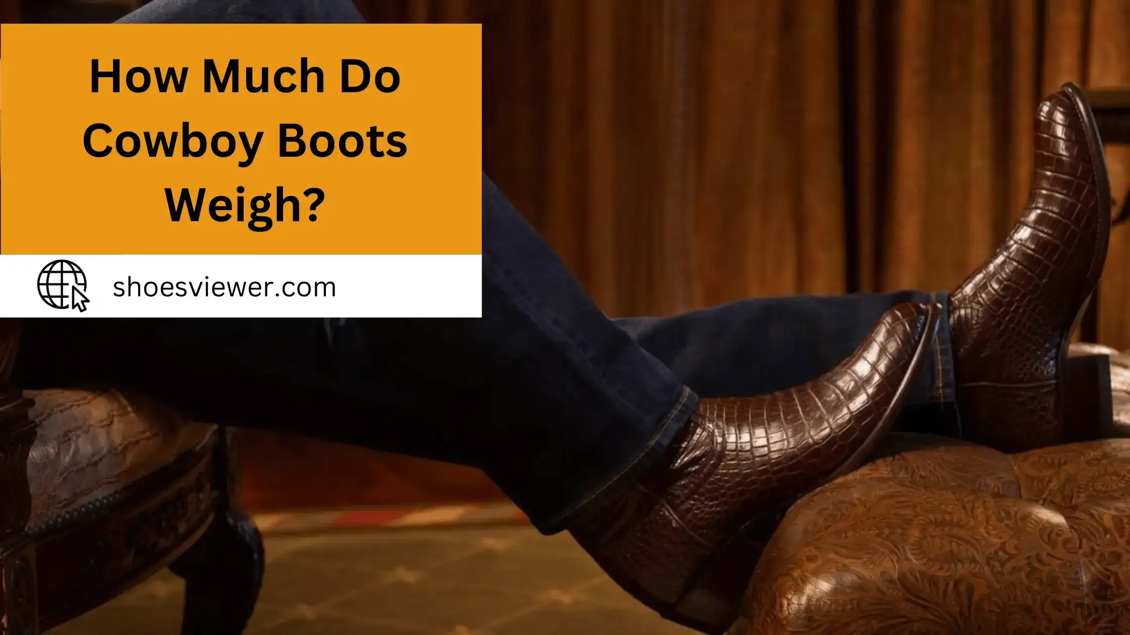 How Much Do Cowboy Boots Weigh? Easy Guide For Everyone