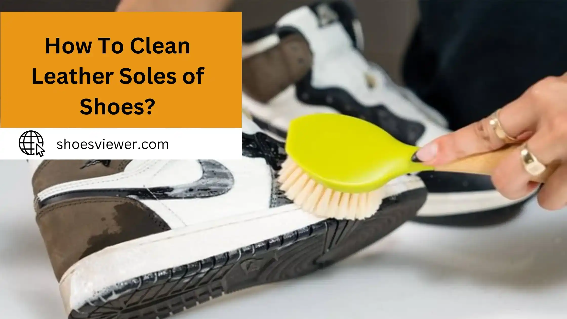 How To Clean Leather Soles of Shoes? Cleaning Instructions