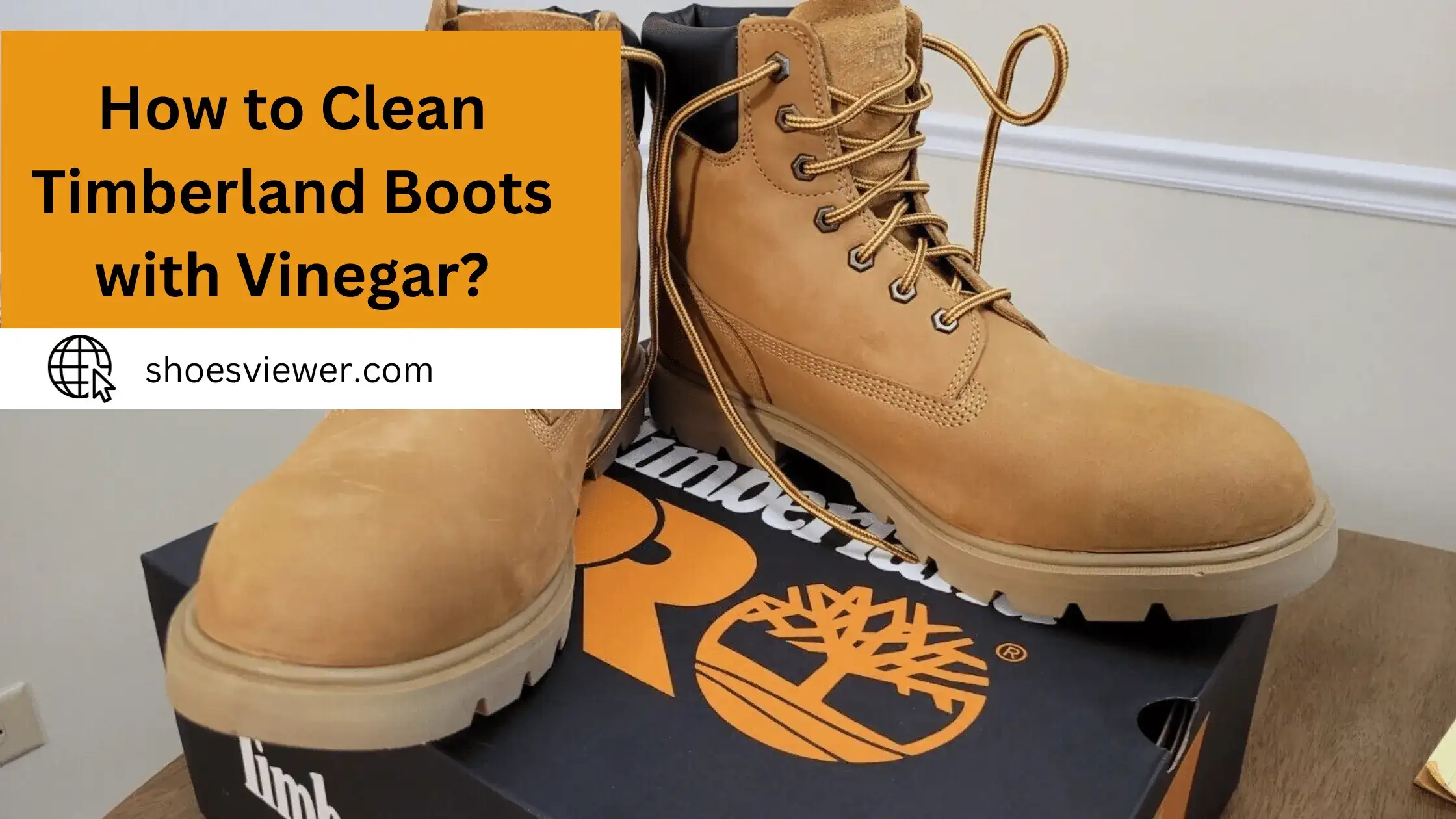 How To Clean Timberland Boots With Vinegar? Complete Guide