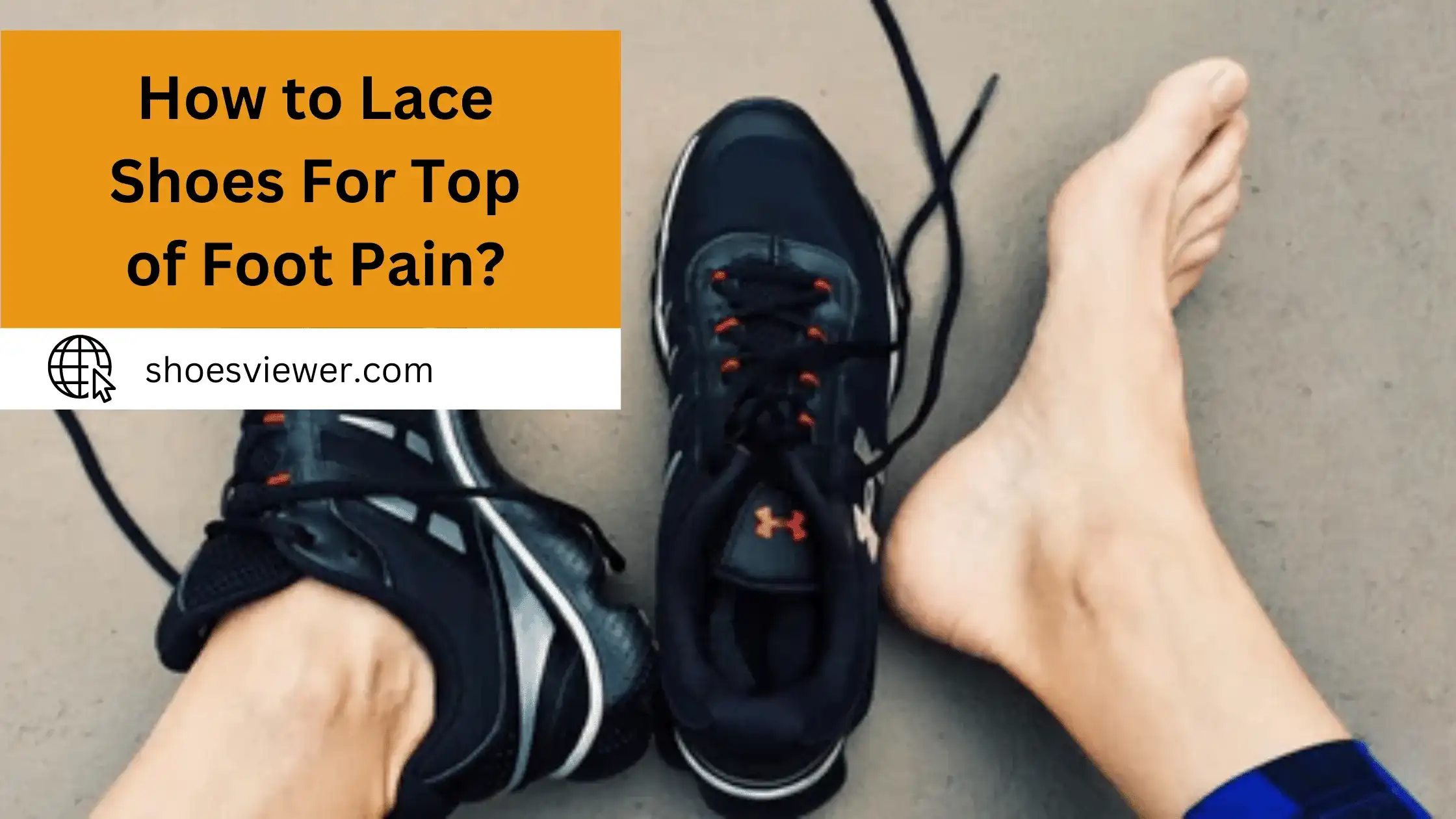 How to Lace Shoes For Top of Foot Pain? Quick Solutions!