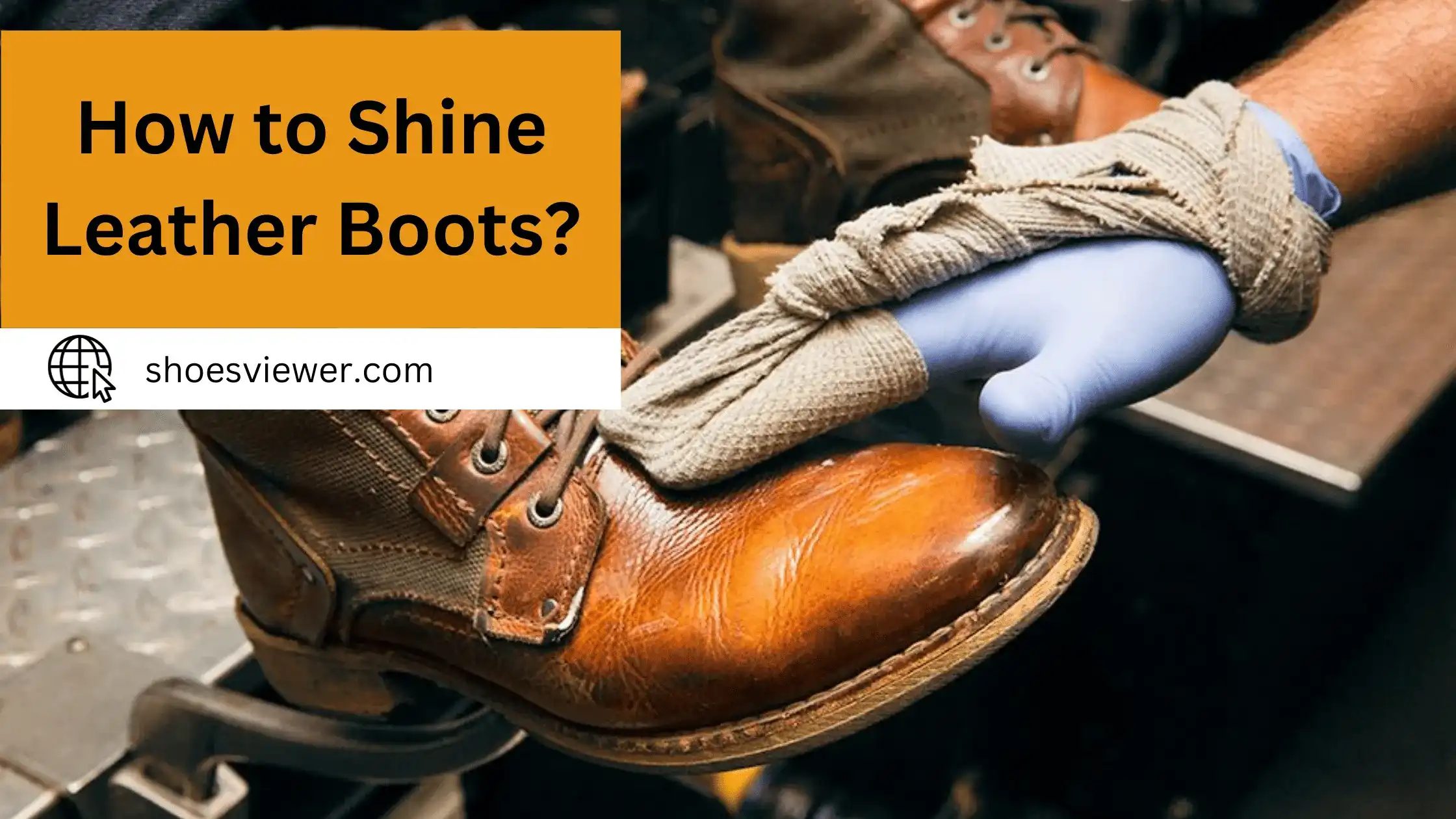 How To Shine Leather Boots? Comprehensive Guide