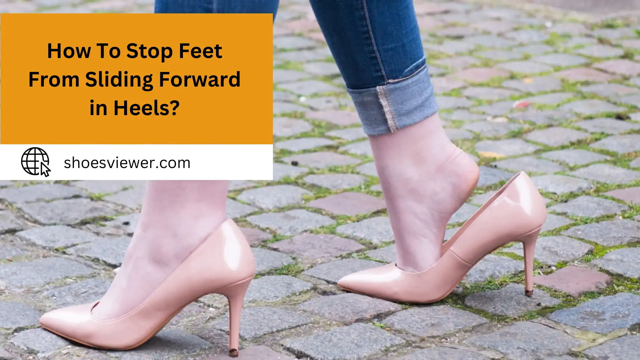 How To Stop Feet From Sliding Forward in Heels? Easy Guide