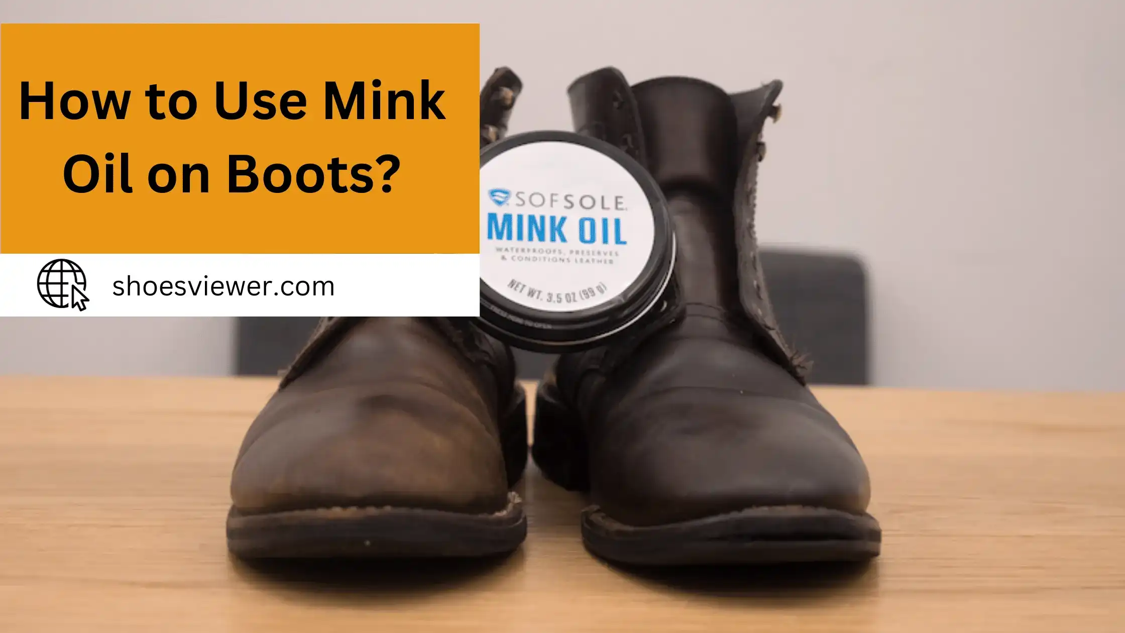 How To Use Mink Oil On Boots? Step By Step Guide