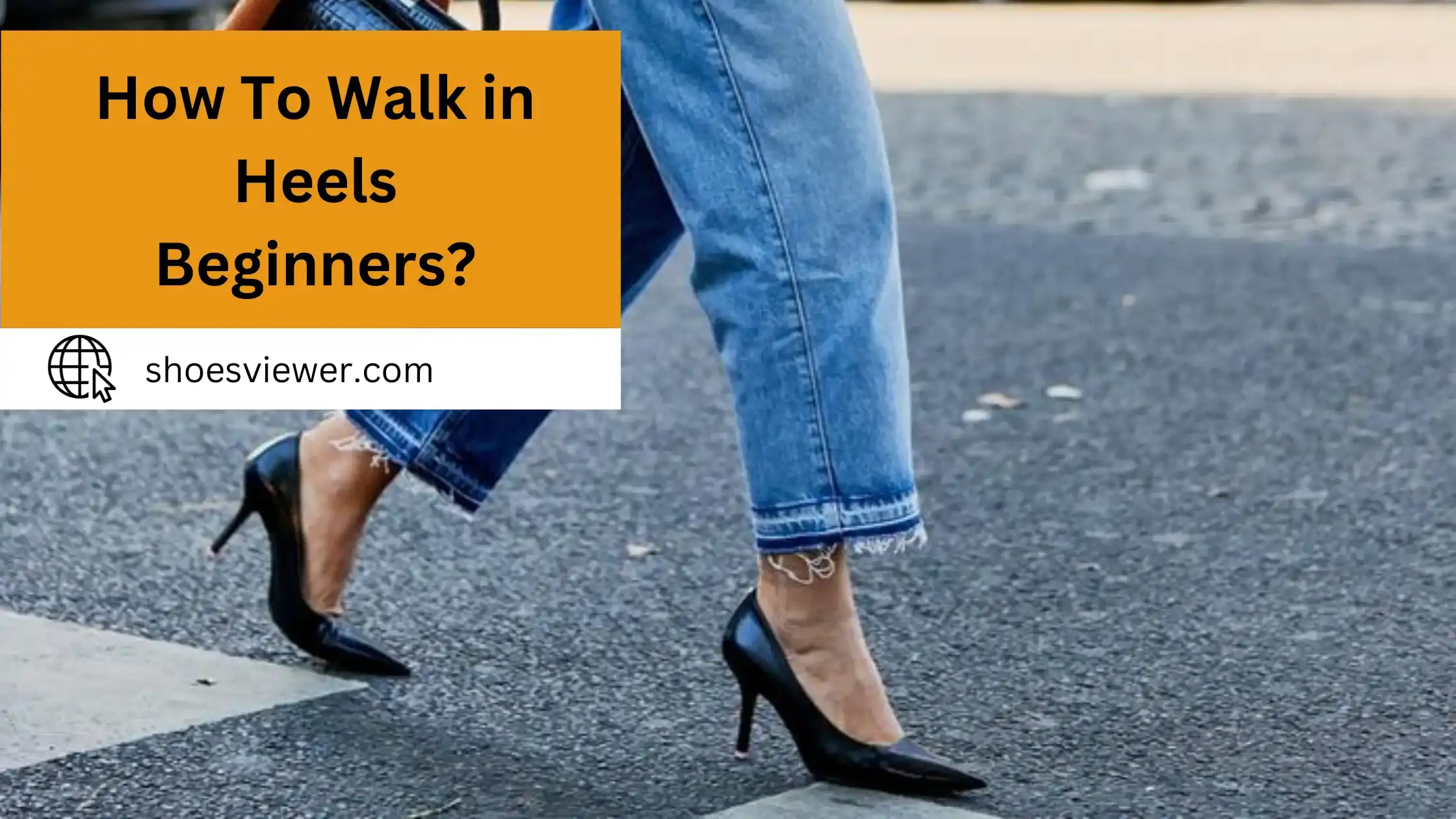 How To Walk in Heels Beginners? Detailed Information