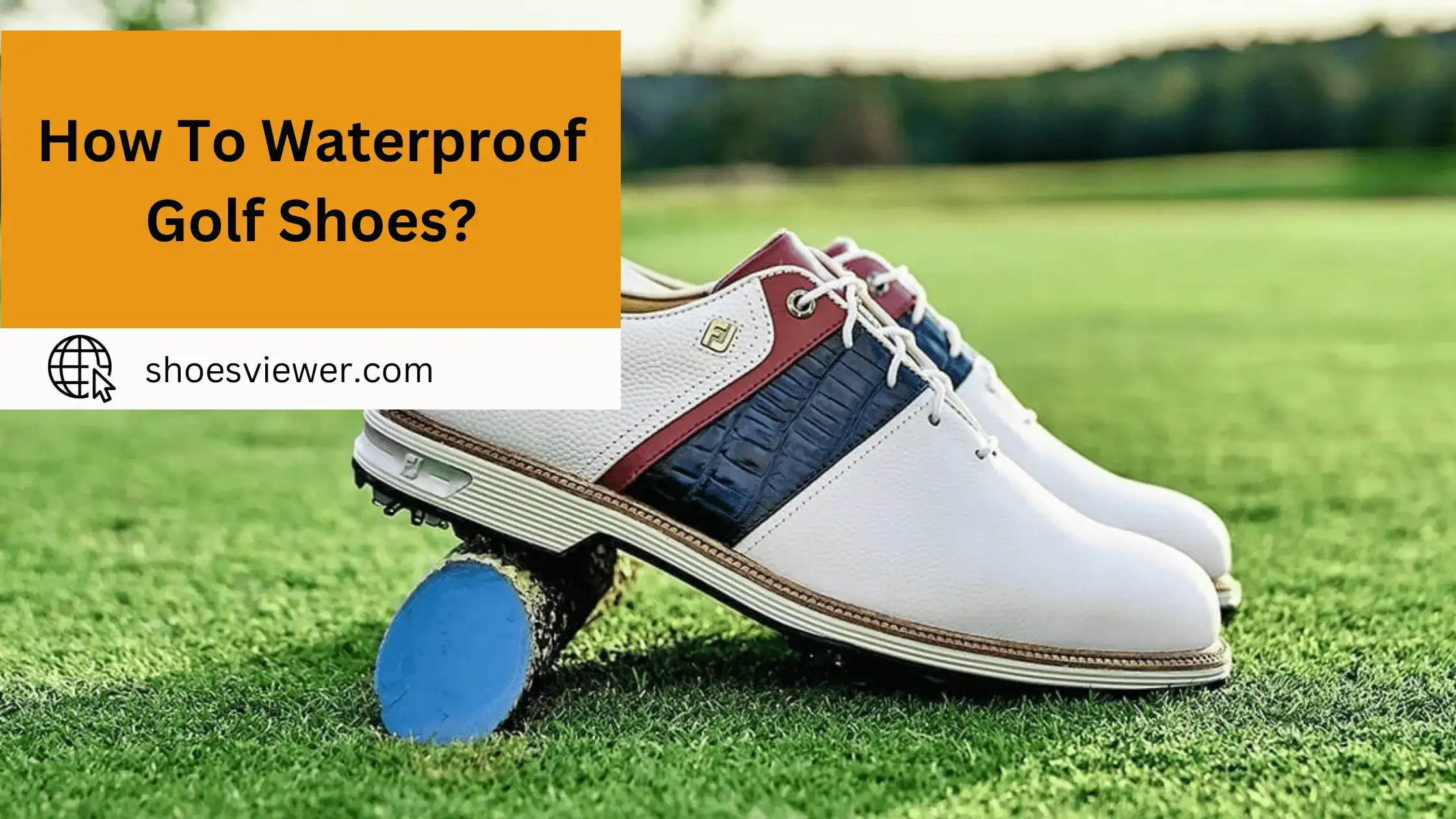 How To Waterproof Golf Shoes? Easy Guide For Everyone