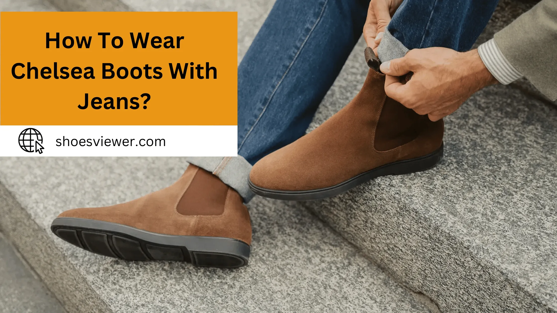How To Wear Chelsea Boots With Jeans? Style Tips Guide