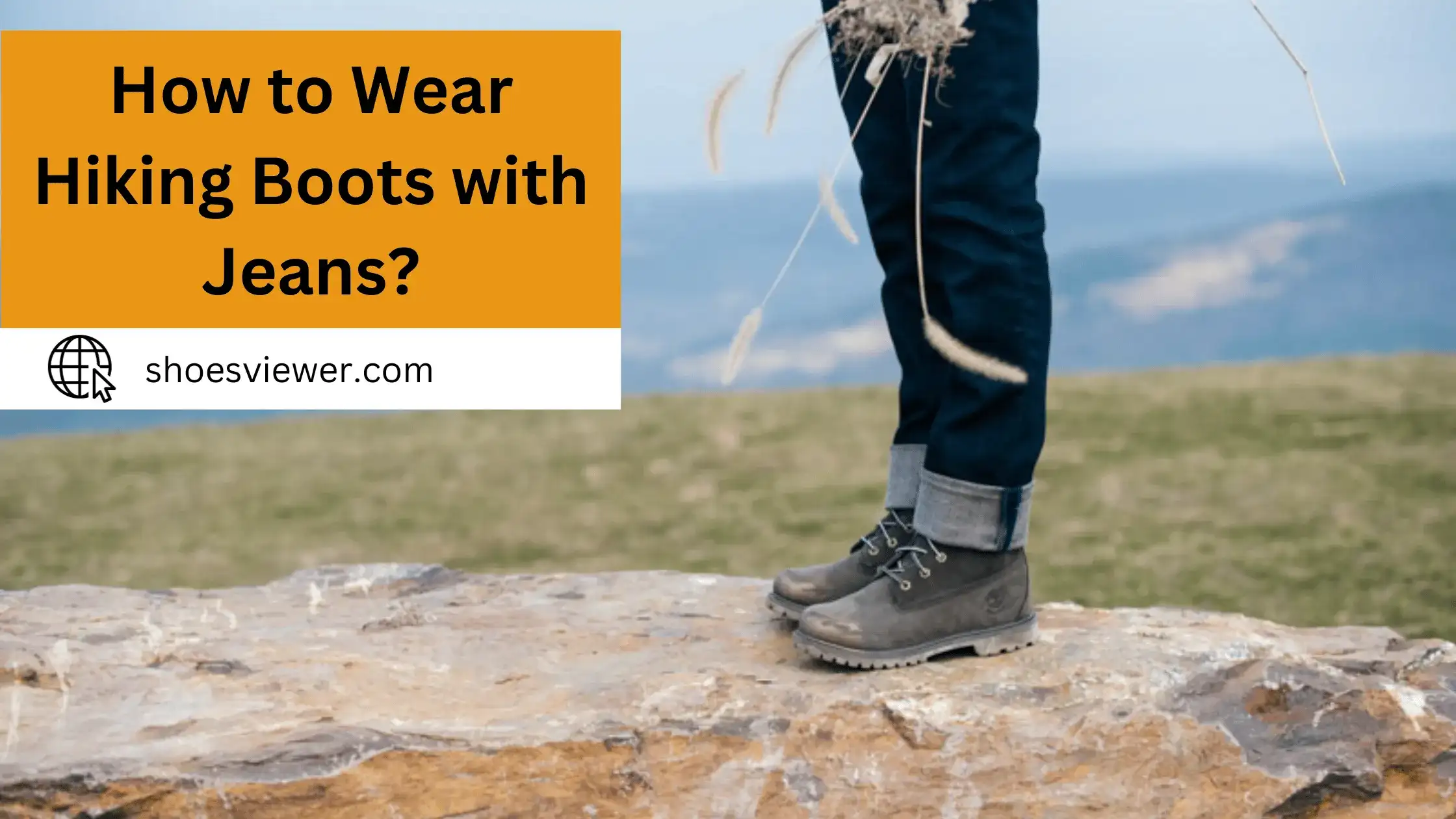 How To Wear Hiking Boots With Jeans? Latest Guide