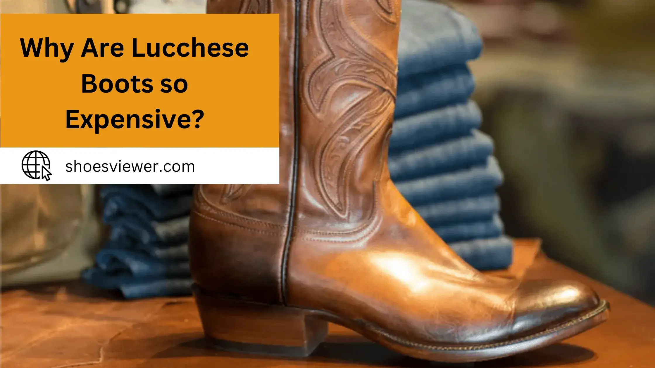 Why Are Lucchese Boots So Expensive? Detailed Information